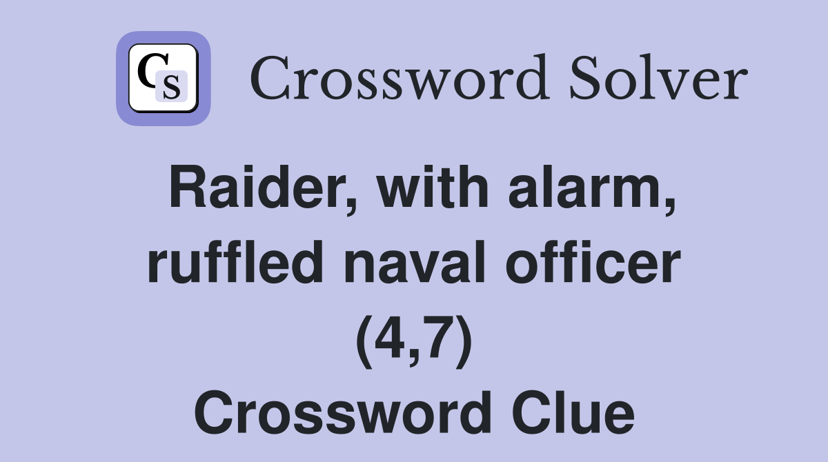 Raider, with alarm, ruffled naval officer (4,7) Crossword Clue