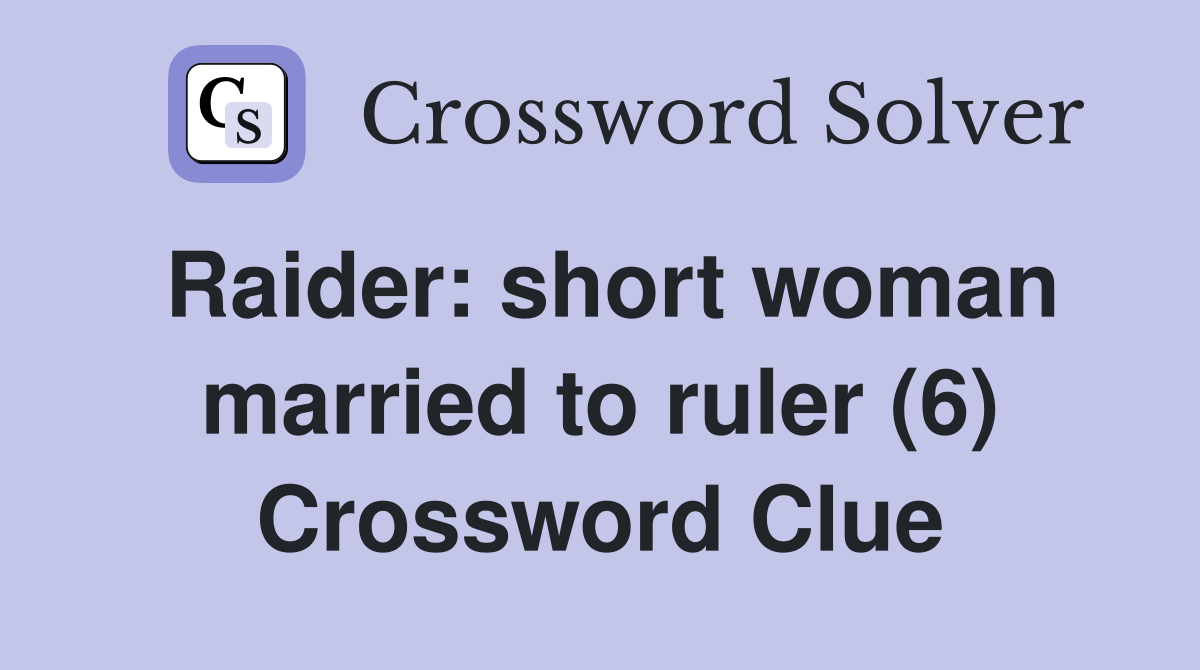 Raider: short woman married to ruler (6) Crossword Clue