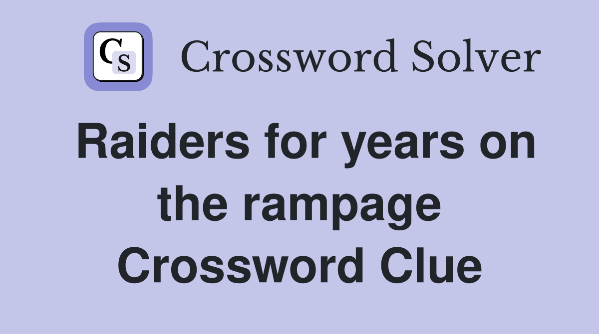 Raiders for years on the rampage Crossword Clue