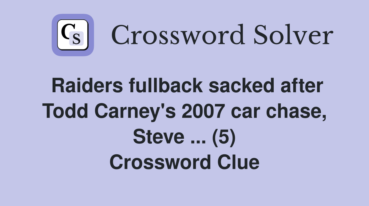 Raiders fullback sacked after Todd Carney's 2007 car chase, Steve ... (5) Crossword Clue