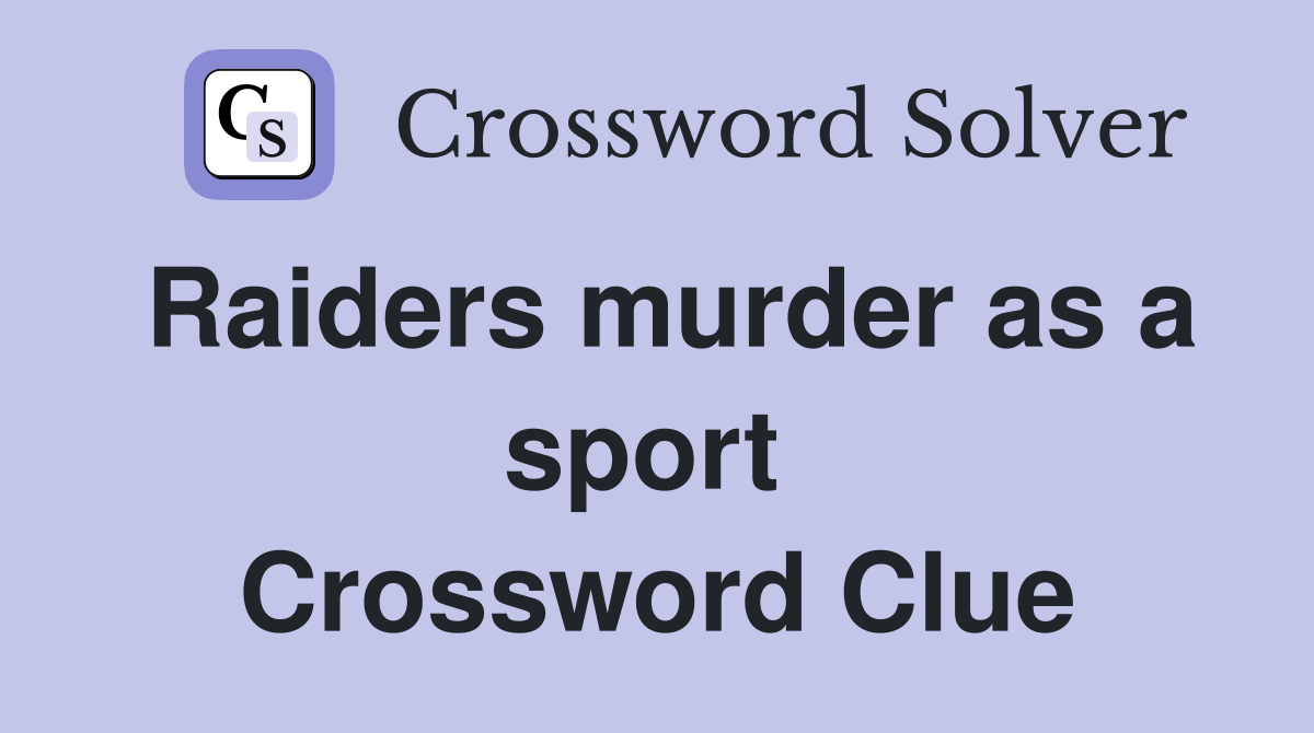 Raiders murder as a sport  Crossword Clue