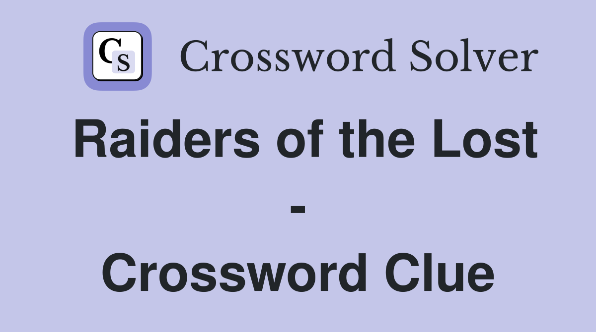 Raiders of the Lost - Crossword Clue