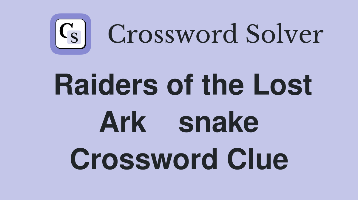 Raiders of the Lost Ark    snake Crossword Clue