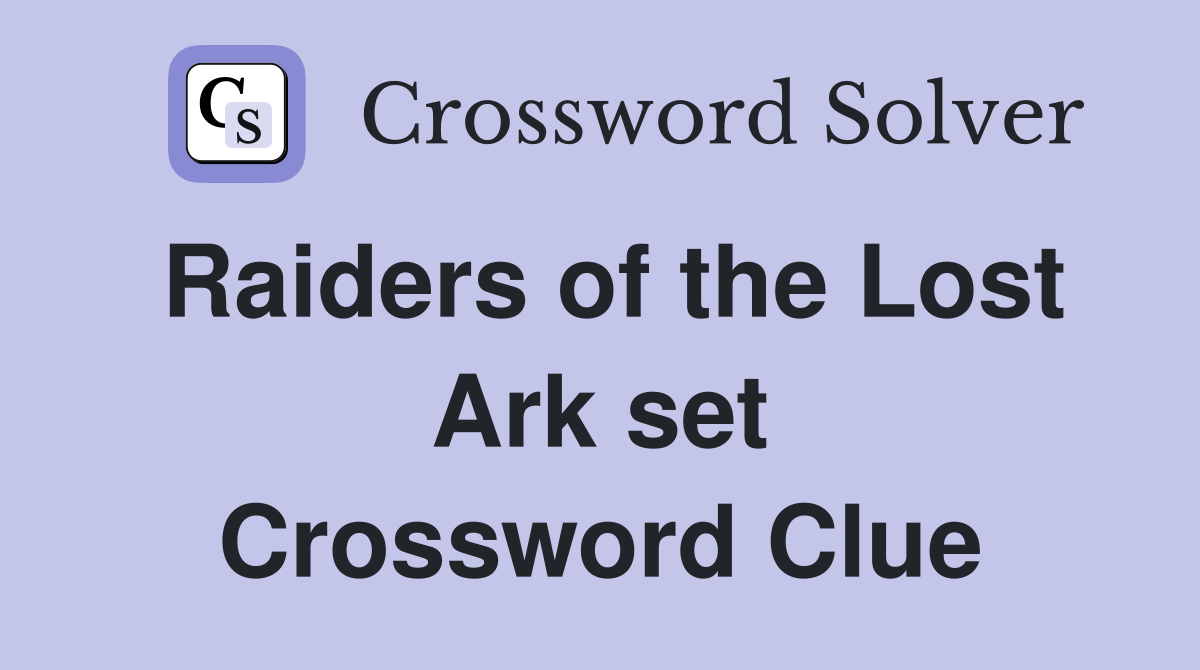Raiders of the Lost Ark set Crossword Clue