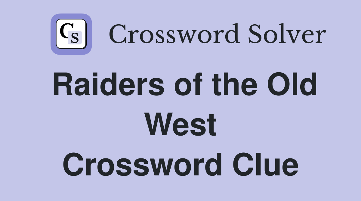 Raiders of the Old West Crossword Clue