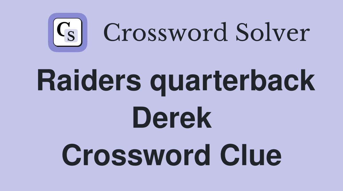 Raiders quarterback Derek Crossword Clue