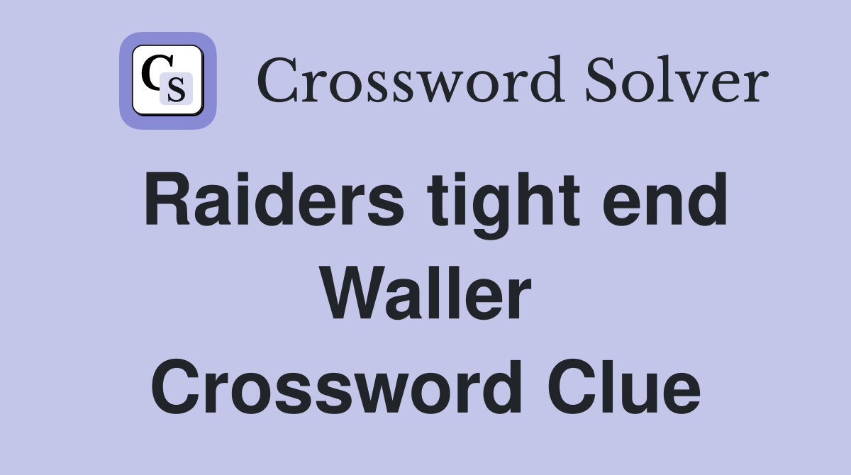 Raiders tight end Waller Crossword Clue