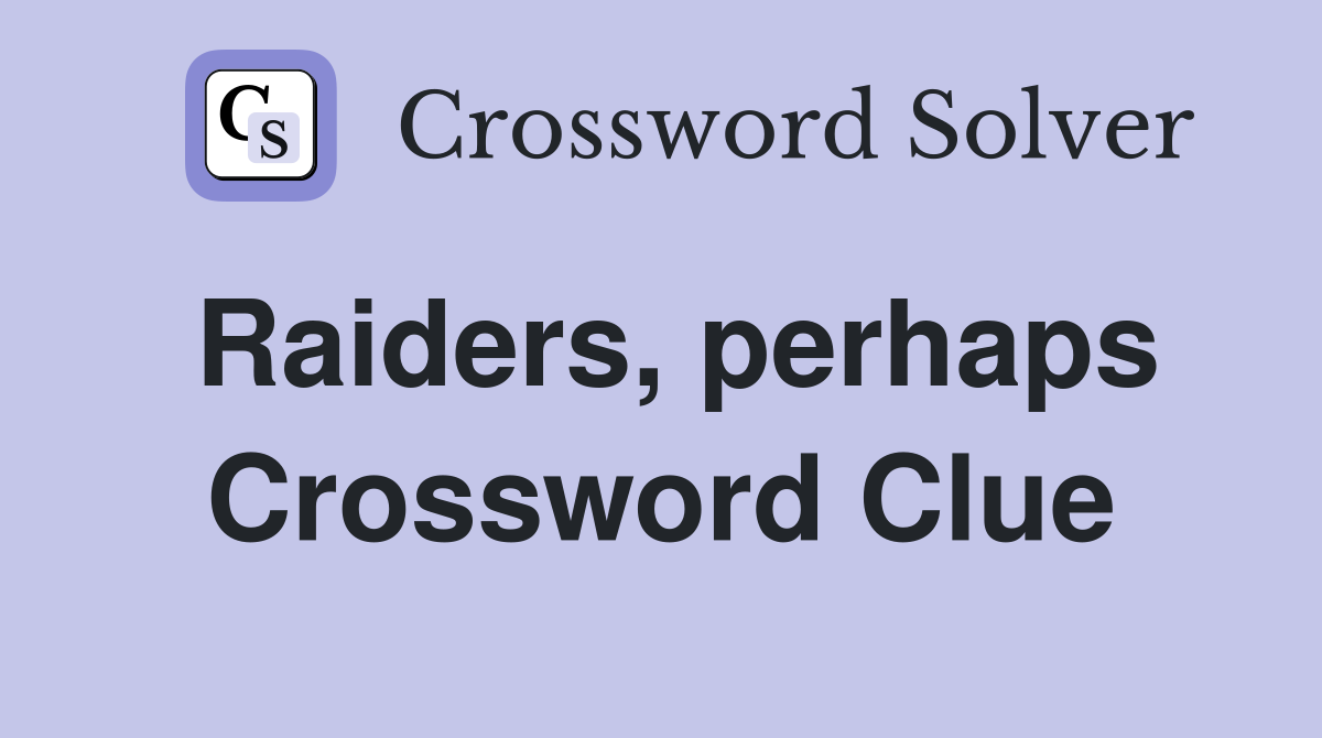Raiders, perhaps Crossword Clue