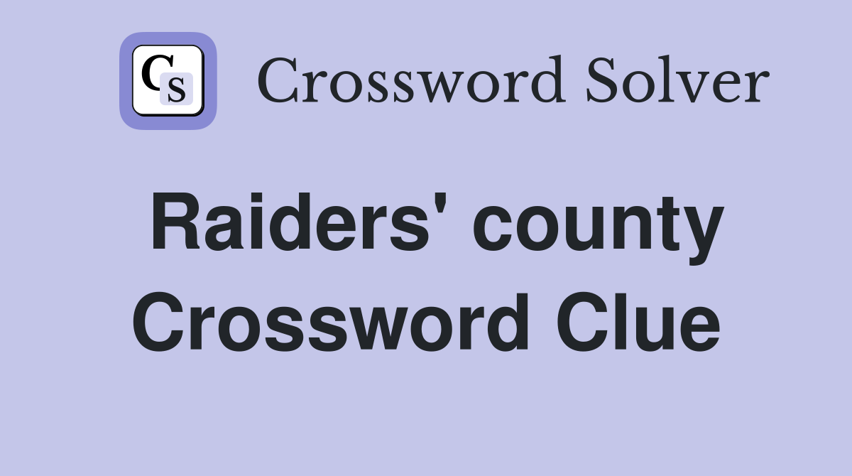 Raiders' county Crossword Clue