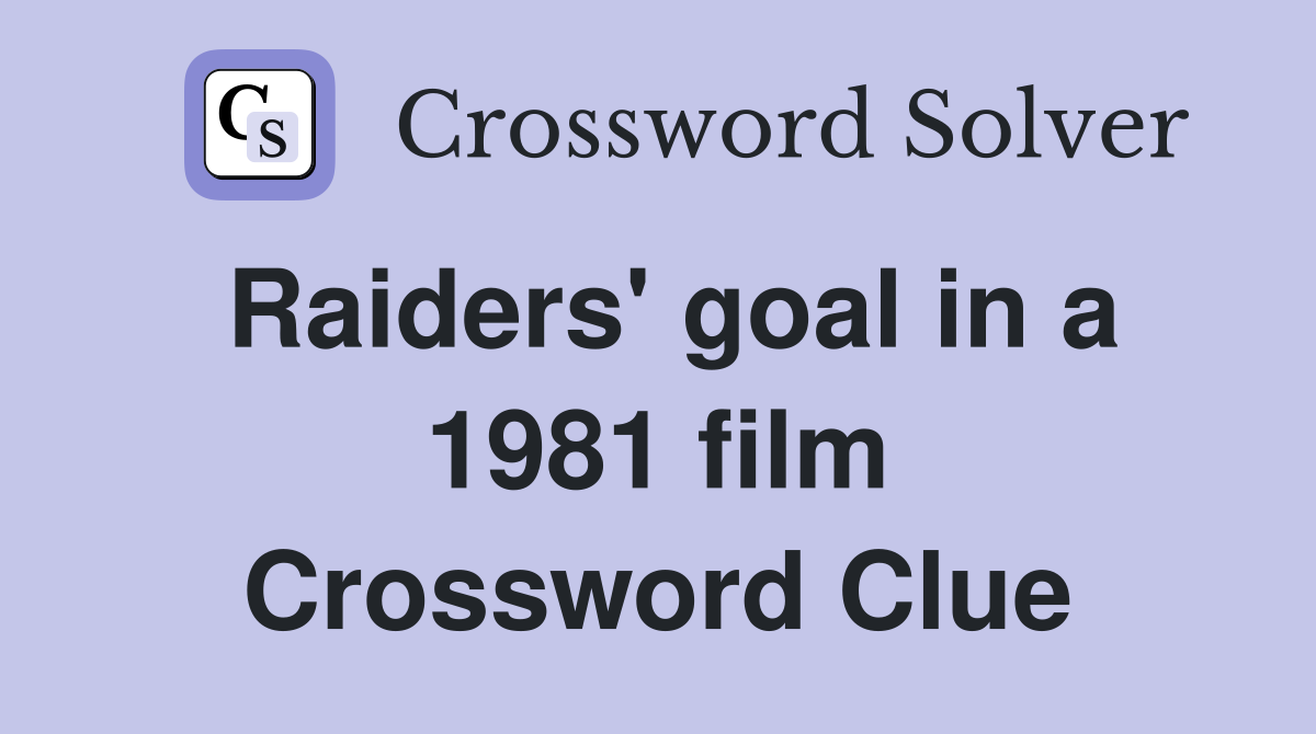 Raiders' goal in a 1981 film Crossword Clue