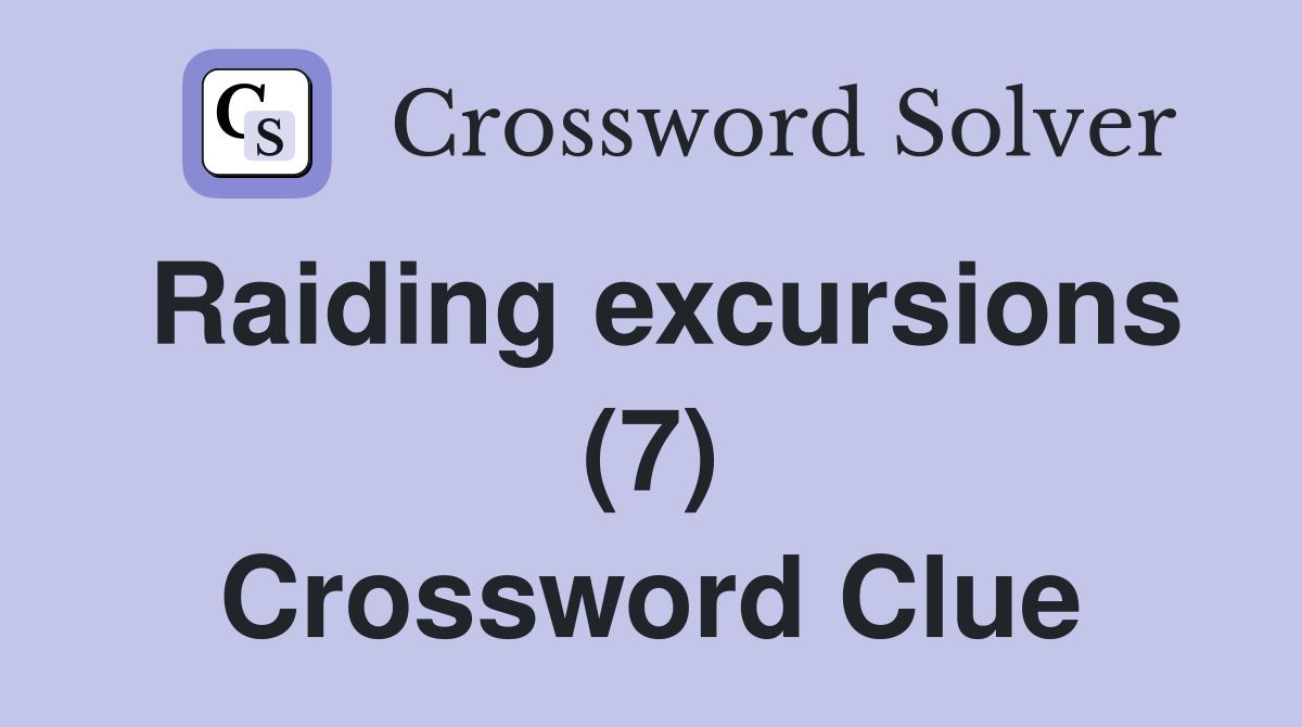 Raiding excursions (7) Crossword Clue