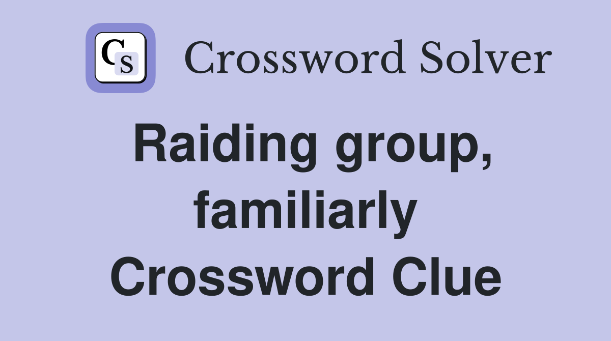 Raiding group, familiarly Crossword Clue