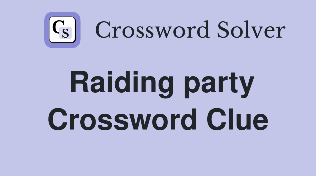 Raiding party Crossword Clue