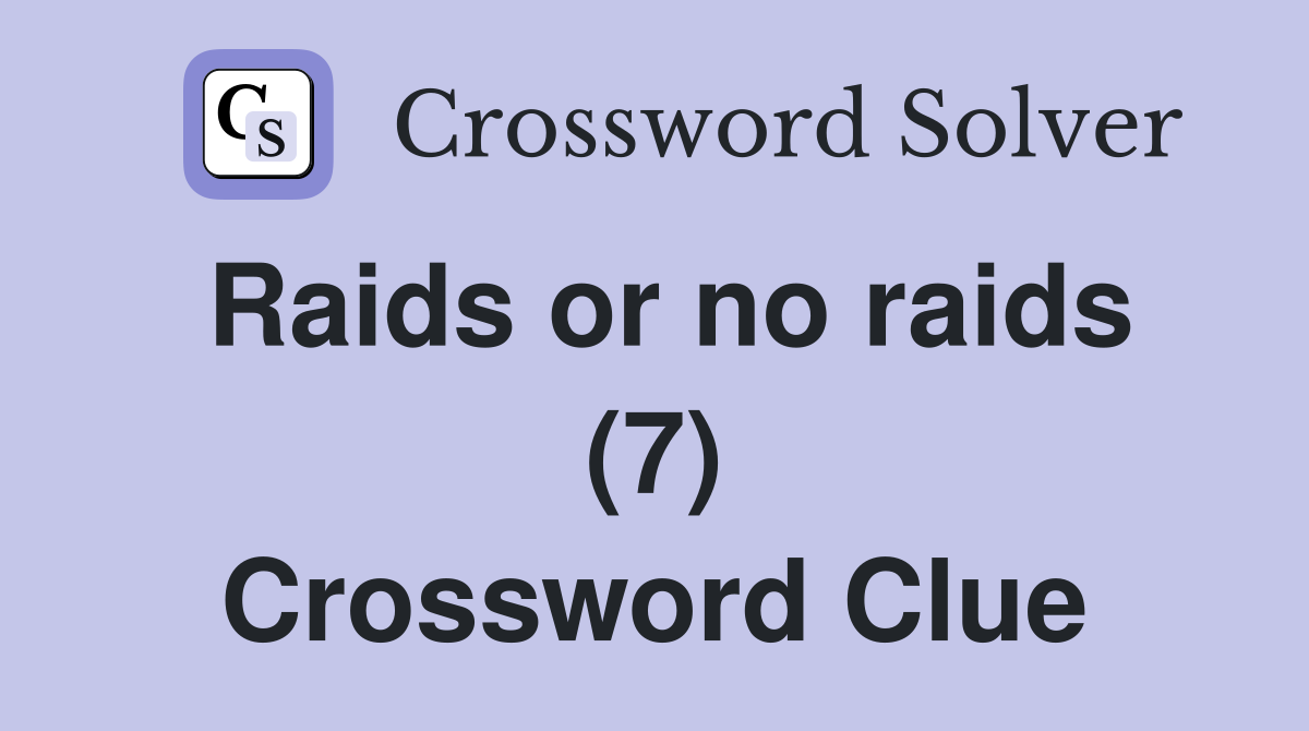 Raids or no raids (7) Crossword Clue