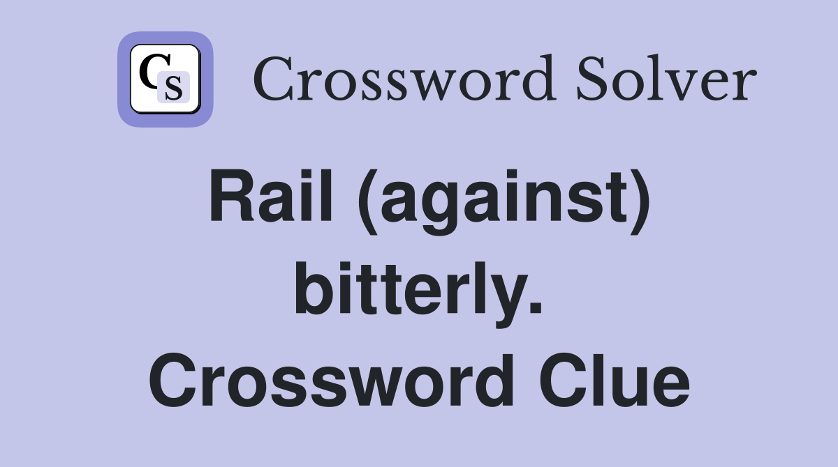Rail (against) bitterly. Crossword Clue