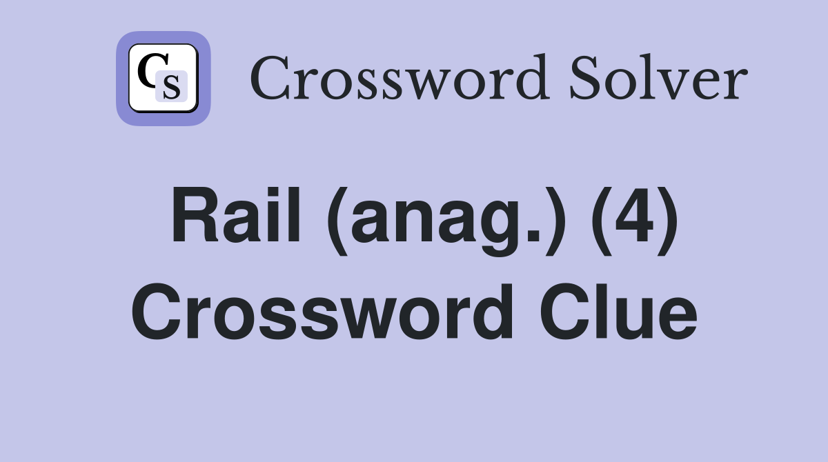 Rail (anag.) (4) Crossword Clue