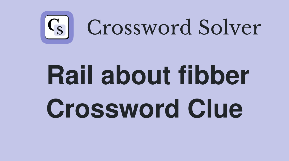 Rail about fibber Crossword Clue
