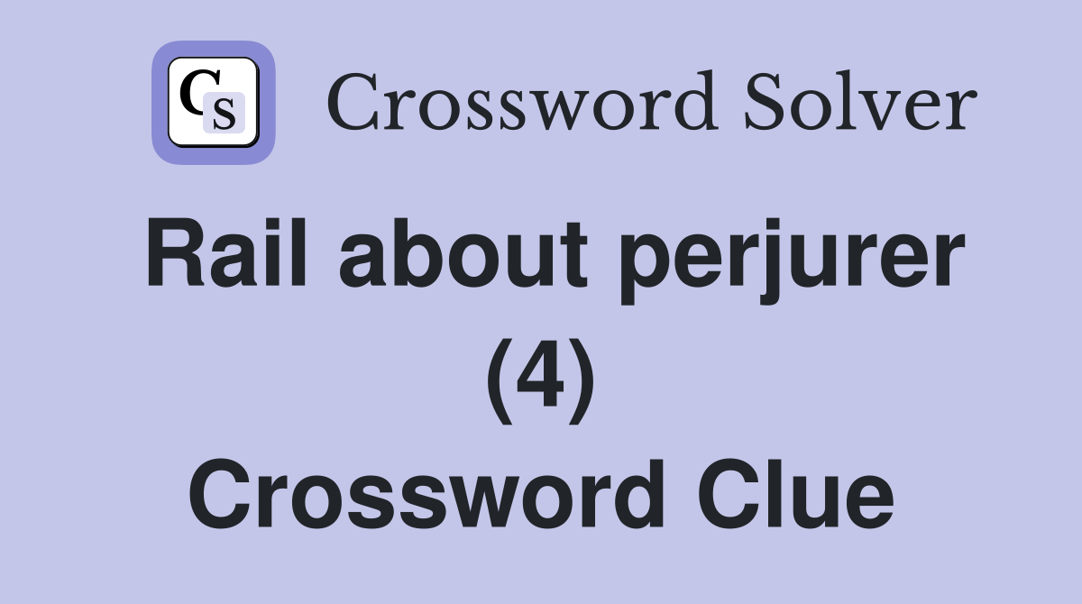 Rail about perjurer (4) Crossword Clue