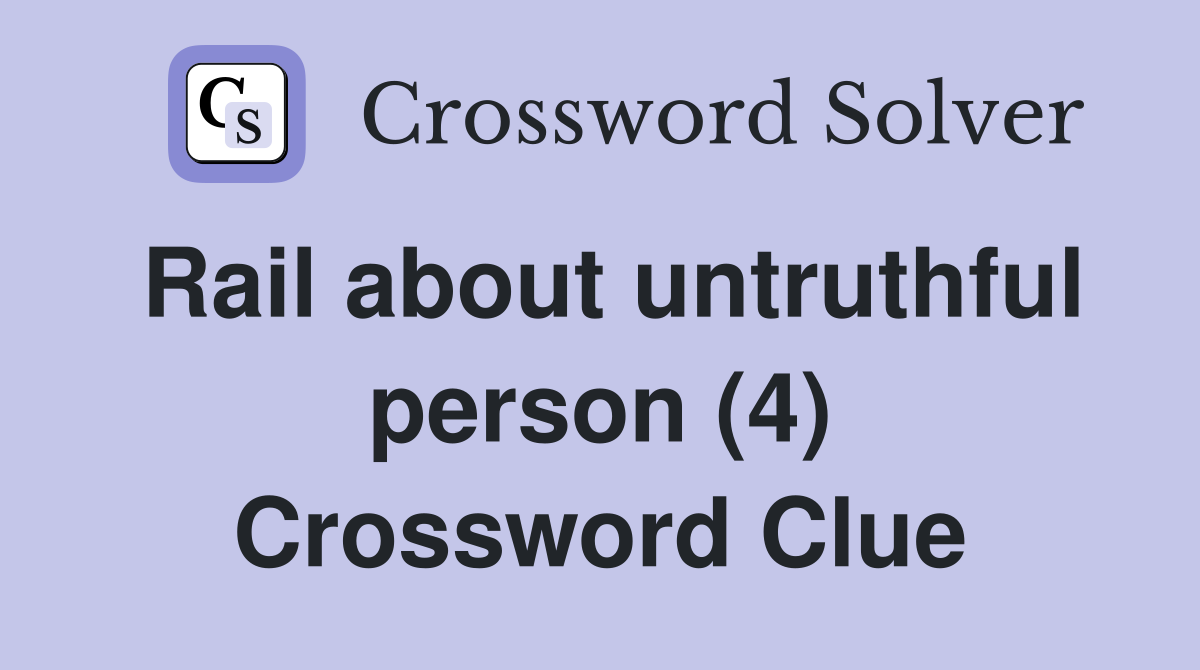 Rail about untruthful person (4) Crossword Clue