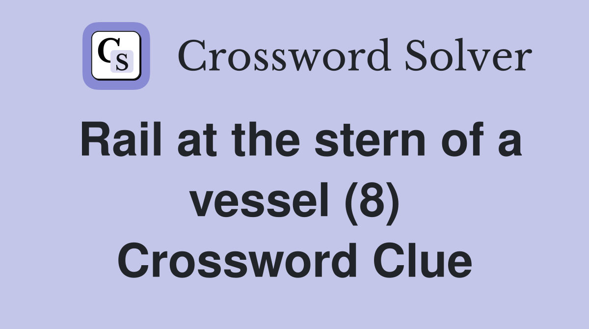 Rail at the stern of a vessel (8) Crossword Clue