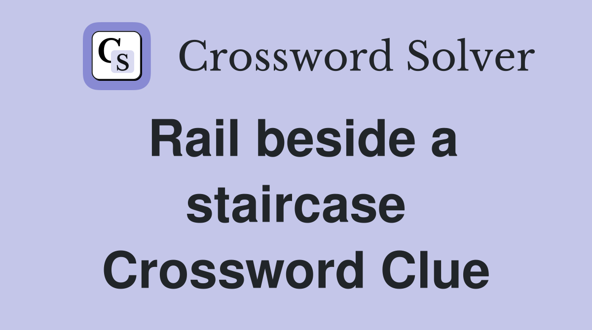 Rail beside a staircase Crossword Clue