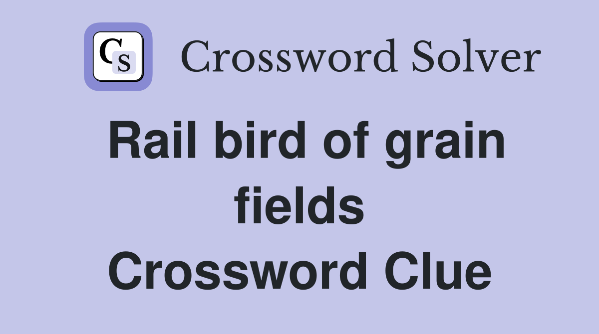 Rail bird of grain fields Crossword Clue