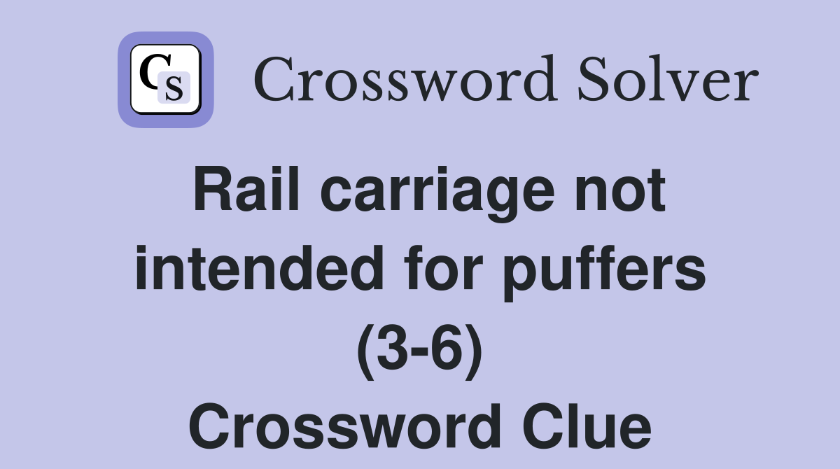 Rail carriage not intended for puffers (3-6) Crossword Clue