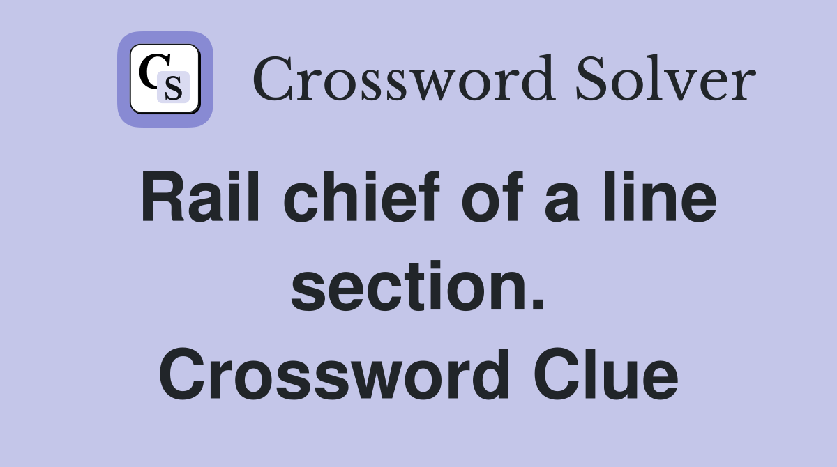 Rail chief of a line section. Crossword Clue