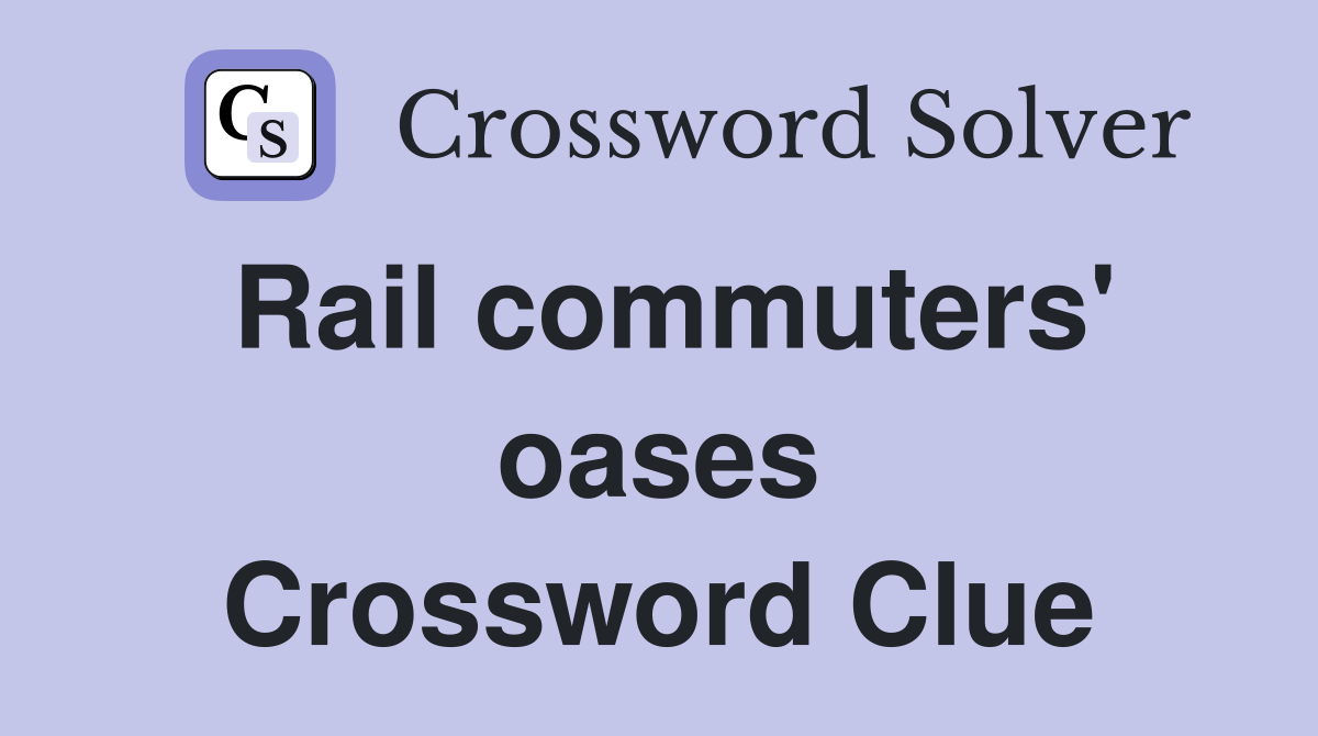 Rail commuters' oases Crossword Clue