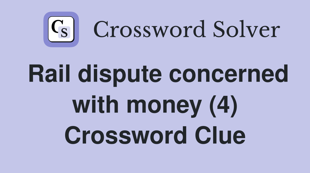 Rail dispute concerned with money (4) Crossword Clue