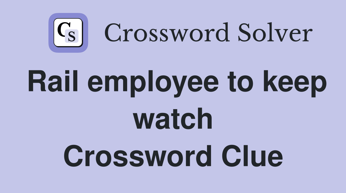 Rail employee to keep watch Crossword Clue