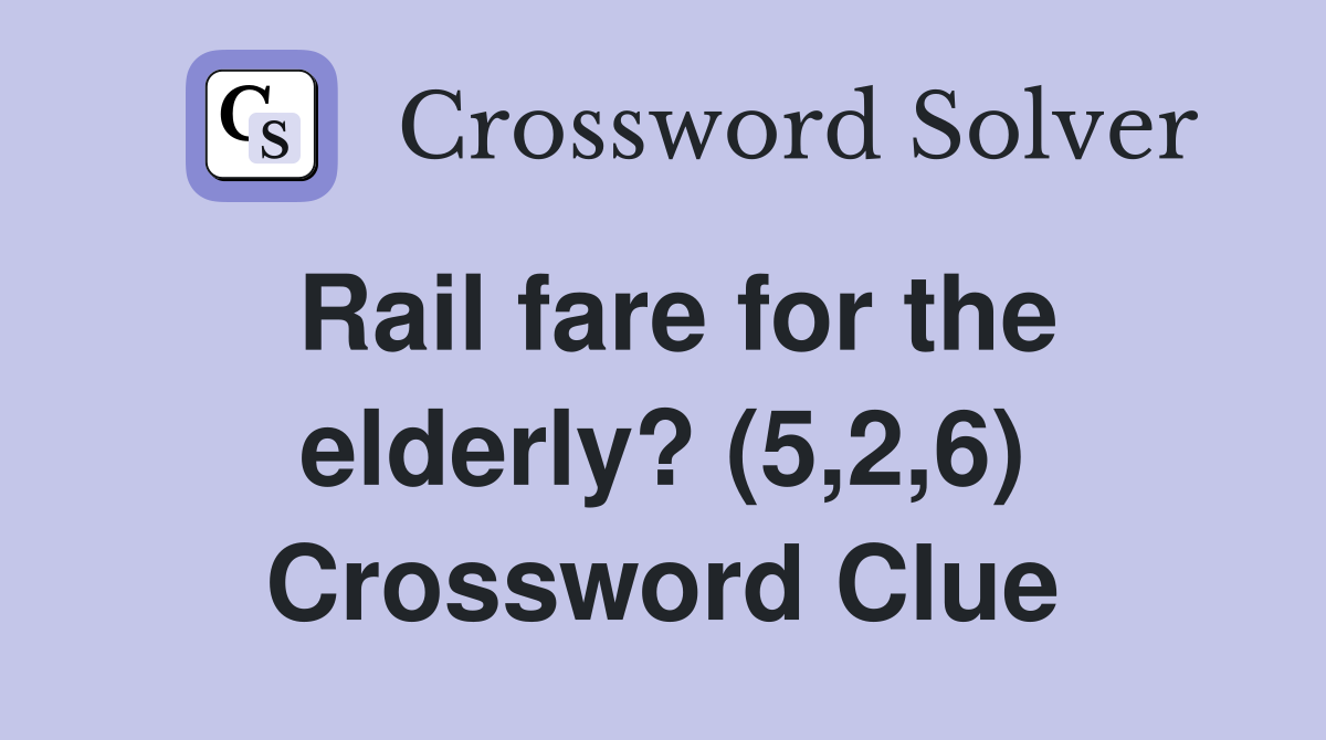 Rail fare for the elderly? (5,2,6) Crossword Clue