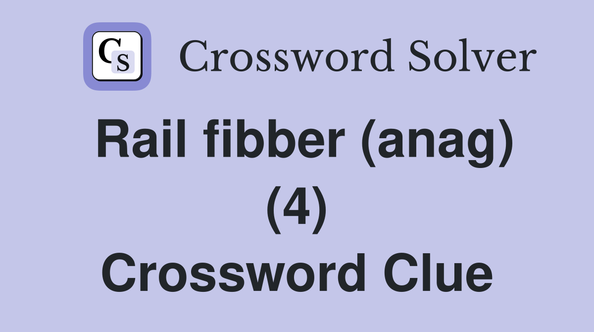 Rail fibber (anag) (4) Crossword Clue