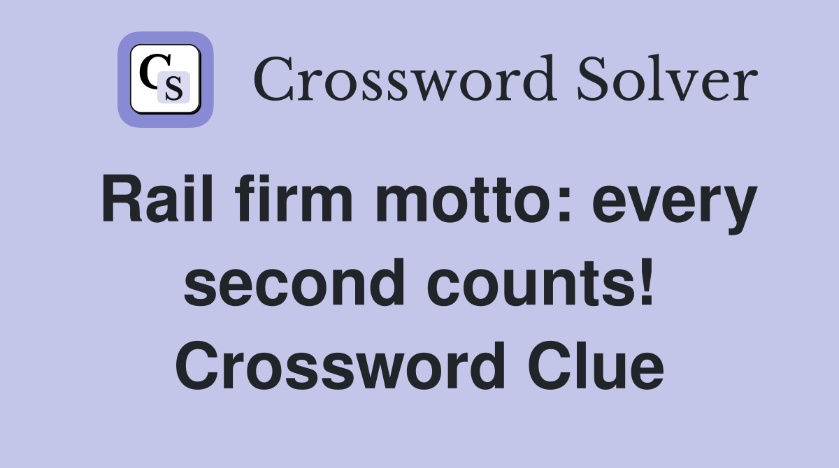 Rail firm motto: every second counts! Crossword Clue