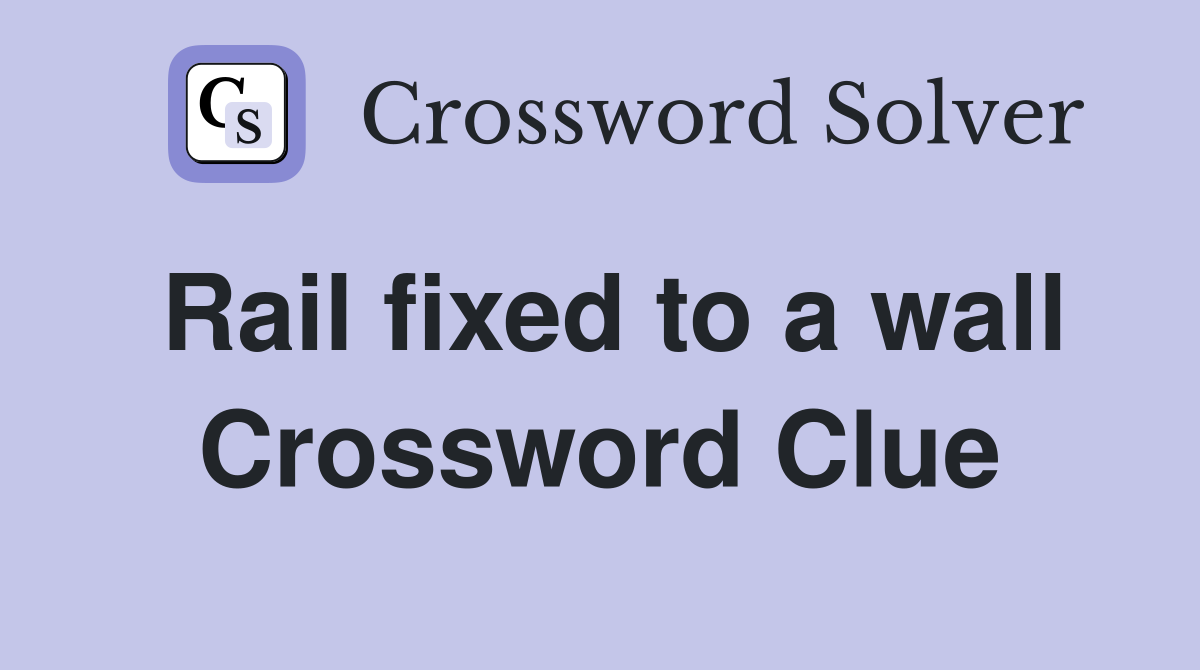 Rail fixed to a wall Crossword Clue
