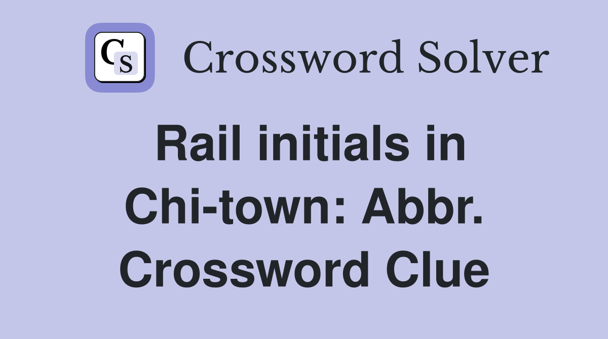 Rail initials in Chi-town: Abbr. Crossword Clue
