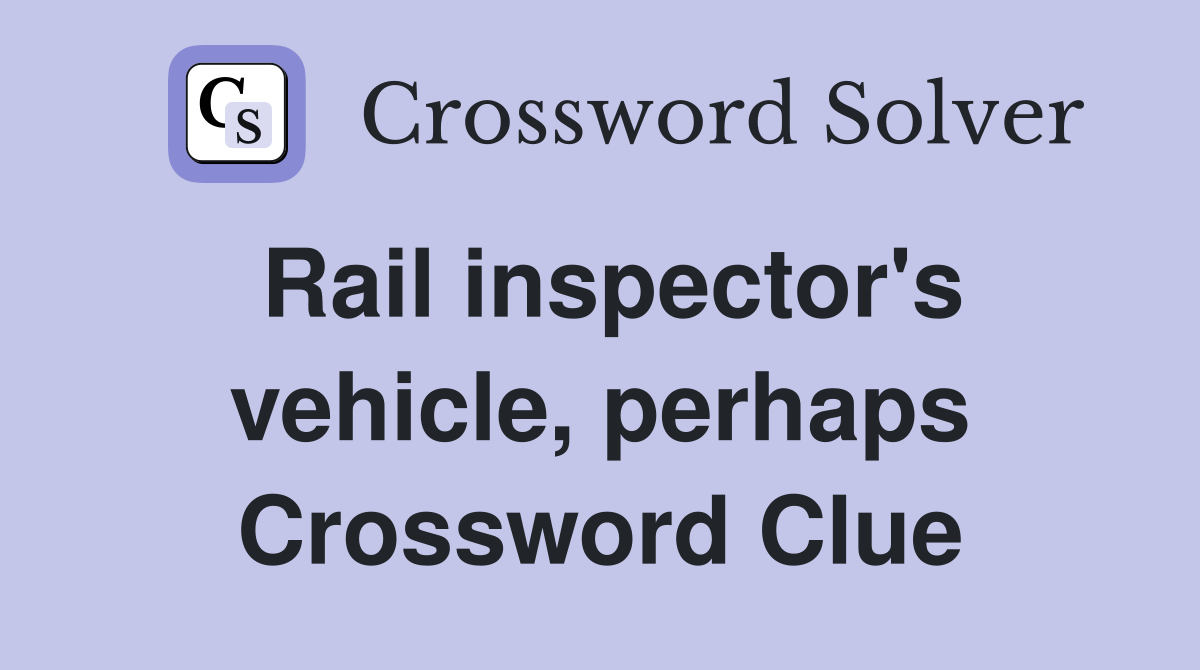Rail inspector's vehicle, perhaps Crossword Clue
