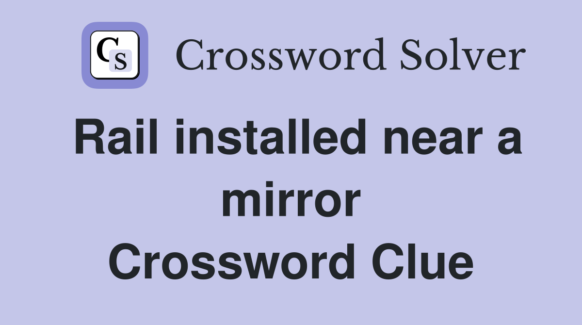 Rail installed near a mirror Crossword Clue