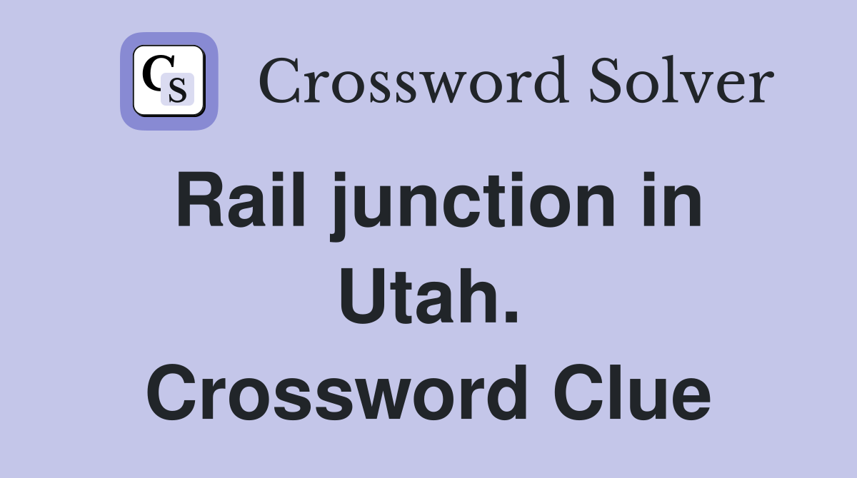 Rail junction in Utah. Crossword Clue
