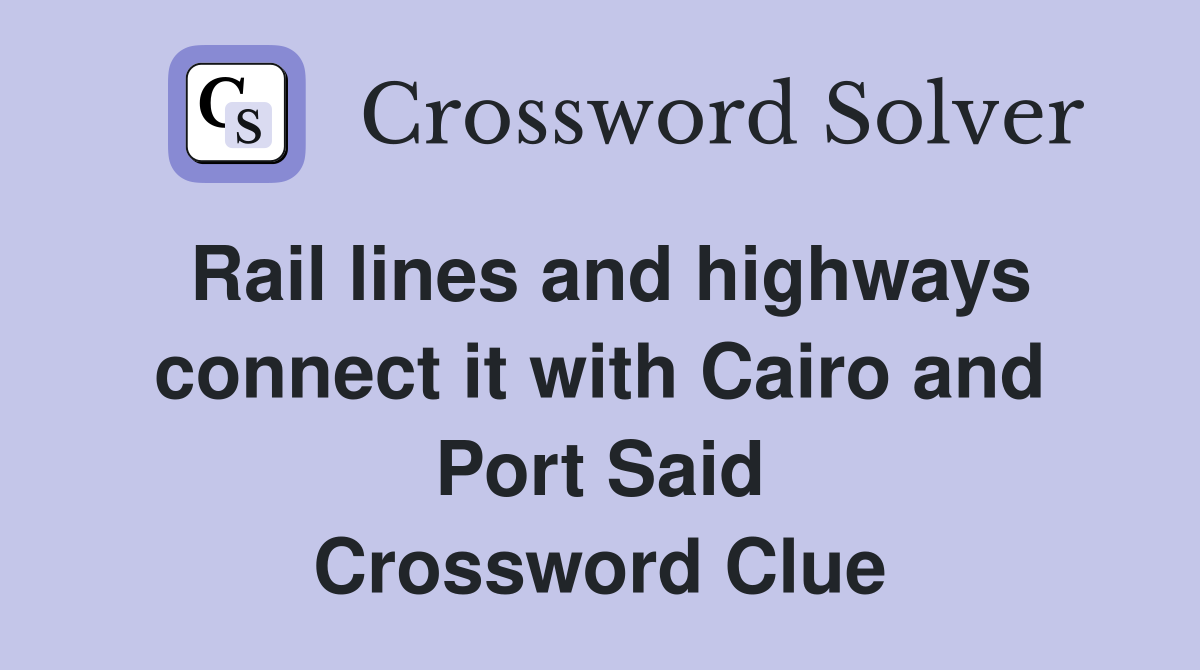 Rail lines and highways connect it with Cairo and Port Said Crossword Clue