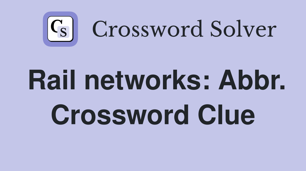 Rail networks: Abbr. Crossword Clue