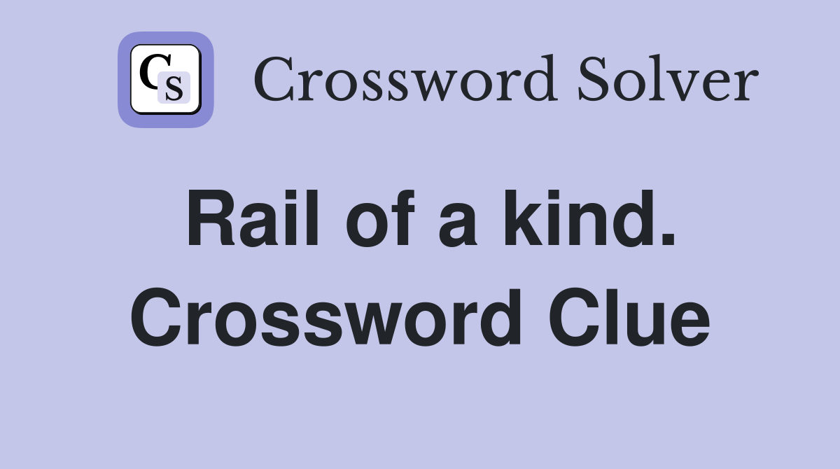 Rail of a kind. Crossword Clue
