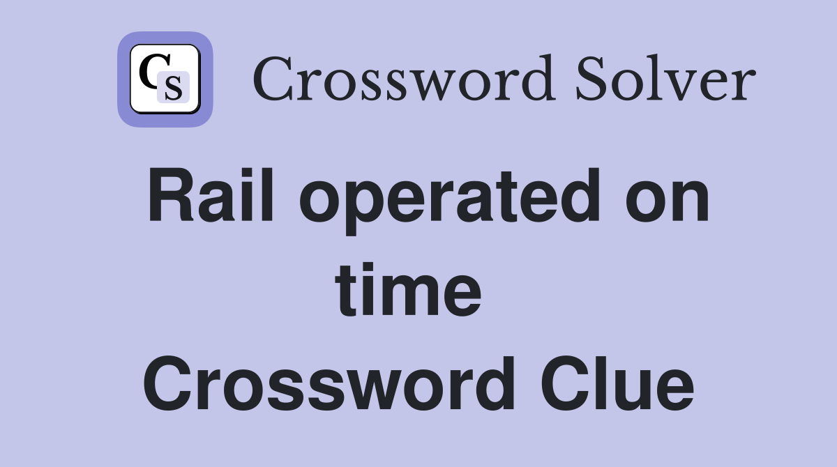 Rail operated on time  Crossword Clue
