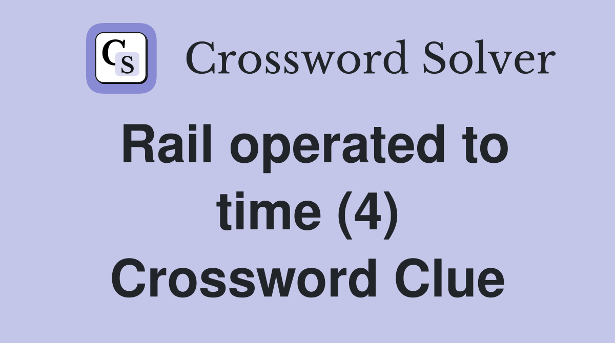 Rail operated to time (4) Crossword Clue