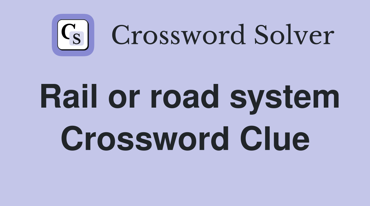 Rail or road system Crossword Clue