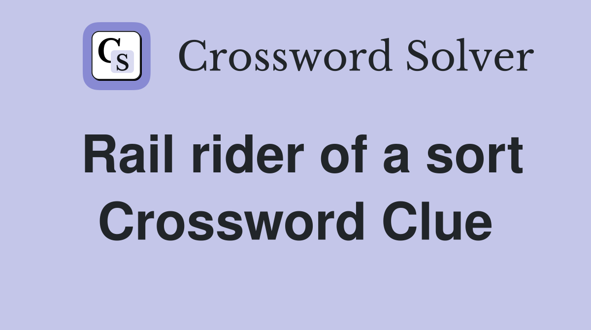 Rail rider of a sort Crossword Clue