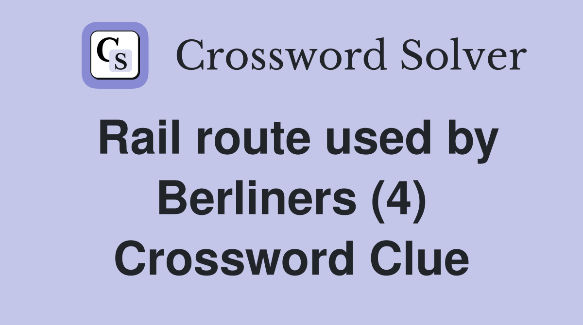 Rail route used by Berliners (4) Crossword Clue