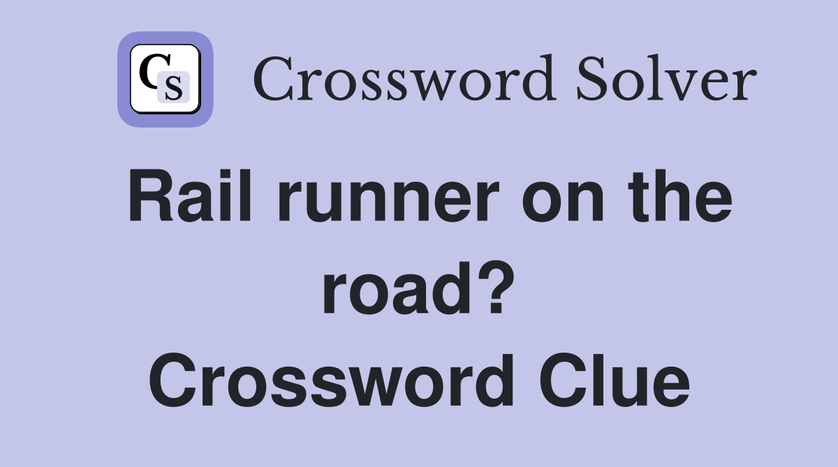 Rail runner on the road? Crossword Clue