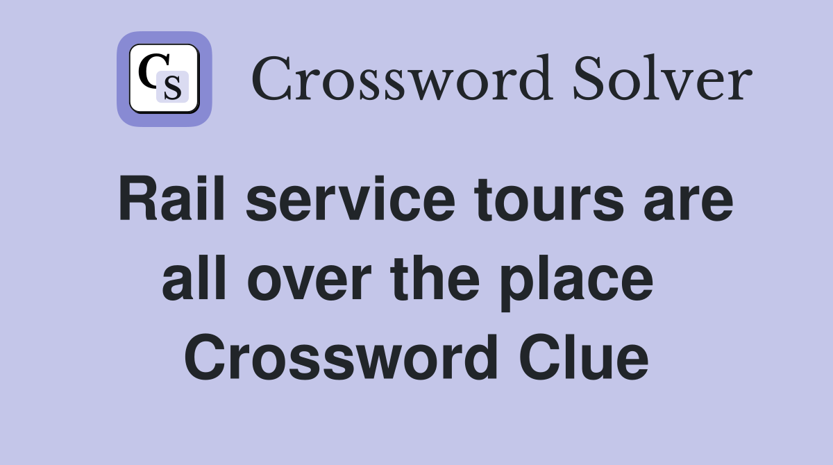 Rail service tours are all over the place  Crossword Clue