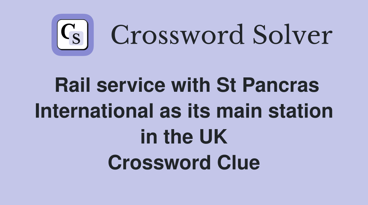 Rail service with St Pancras International as its main station in the UK Crossword Clue